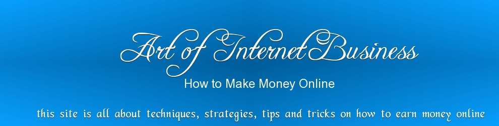 Art of Internet Business - How to Make Money Online
